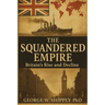 The Squandered Empire: Britain's Economic and Political Rise and Decline