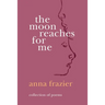 The Moon Reaches For Me