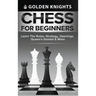 Chess for Beginners - Learn the Rules, Strategy, Openings, Queen's Gambit & More (Chess Mastery for Beginners Book 1)