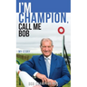 I'm Champion, Call Me Bob: My Story
