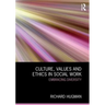 Culture, Values and Ethics in Social Work: Embracing Diversity