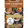How to Reverse Type 2 Diabetes Naturally: The Diabetes Diet Cookbook