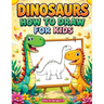 How to Draw Dinosaurs: Simple and Easy Step-by-Step Drawing Book - Fun & Cute Dino Sketches for Kids, Beginners and Gift Ideas