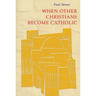 When Other Christians Become Catholic