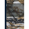Illustrations Of The Rock-cut Temples Of India: Selected From The Best Examples Of The Different Series Of Caves At Ellora, Ajunta, Cuttack, Salsette,