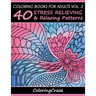 Coloring Books For Adults Volume 3: 40 Stress Relieving And Relaxing Patterns