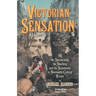 Victorian Sensation: Or, the Spectacular, the Shocking and the Scandalous in Nineteenth-Century Britain
