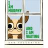 I Am Murphy and I Am Waiting