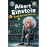 Albert Einstein Book for Curious Kids: Explore the Life and Ideas of the Legendary Scientist