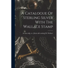 A Catalogue Of Sterling Silver With The Wallace Stamp