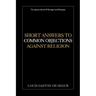 Short Answers to Common Objections Against Religion