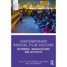 Contemporary Radical Film Culture: Networks, Organisations and Activists