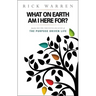 What on Earth Am I Here For? Purpose Driven Life