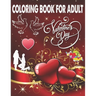 Coloring Book For Adult Valentine's Day: An Adult Coloring Book, Beautiful Romantic Heart Design and flower pattern Design Fun and Valentine's Day for
