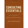 Consulting Essentials: The Art and Science of People, Facts, and Frameworks