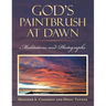 God's Paintbrush at Dawn: Meditations and Photographs