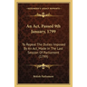 An Act, Passed 9th January, 1799: To Repeal The Duties Imposed By An Act, Made In The Last Session Of Parliament (1799)