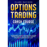 Options Trading Crash Course: The Beginner's Guide to Investing with Options Trading. Know All You Need About Investing Strategies to Generate Cash Fl