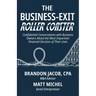 The Business-Exit Roller Coaster: Confidential Conversations with Business Owners About the Most Important Financial Decision of Their Lives