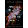 Musical Illusions and Phantom Words: How Music and Speech Unlock Mysteries of the Brain
