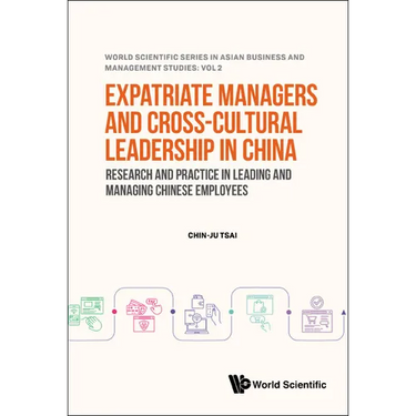 Expatriate Managers and Cross-Cultural Leadership in China: Research and Practice in Leading and Managing Chinese Employees