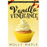 Vanilla Vengeance: A Small Town Cupcake Cozy Mystery