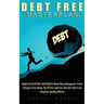 Debt Free Masterplan: Rapidly Get Out Of Debt, Build Wealth & Master Money Management - Proven Strategies To Save Money, Pay Off Your Credit Card, Bea