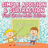 Simple Addition & Subtraction First Grade Math Edition