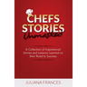Chefs Stories Unmasked: A Collection of Inspirational Stories and Lessons Learned on Their Road to Success