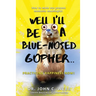 Well I'll Be a Blue-Nosed Gopher...Practicing Happiness Now!