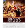 Heroes of the Alamo: The Lives and Legacies of Davy Crockett and Jim Bowie