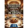 The only book you will ever need for Event Planning: A comprehensive guide to successful event management