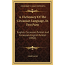 A Dictionary Of The Circassian Language, In Two Parts: English-Circassian-Turkish And Circassian-English-Turkish (1854)