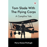 Tom Slade With The Flying Corps A Campfire Tale