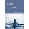 Once Saved . . .: A Biblical Study Of The Doctrine Of Irrevocable Salvation