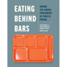 Eating Behind Bars: Ending the Hidden Punishment of Food in Prison