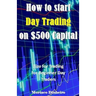 How to Start Day Trading on $500 Capital: Tips for Trading for Beginner Day Traders