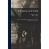 Down in Dixie: Life in a Cavalry Regiment in the War Days, From the Wilderness to Appomattox