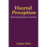 Visceral Perception: Understanding Internal Cognition