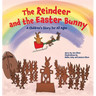 The Reindeer and the Easter Bunny: A Children's Story for All Ages