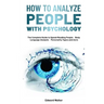 How to Analyze People with Psychology: The Complete Guide to Speed-Reading People，Body Language Analysis，Personality Types and more