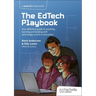 The Edtech Playbook: Your Definitive Guide to Teaching, Learning and Leading with Technology and AI in Education
