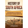History of South Africa: A Captivating Guide to Its Colonial Past, Military Conflicts, Apartheid, and Post 1994