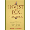 Invest Like a Fox... Not Like a Hedgehog: How You Can Earn Higher Returns with Less Risk