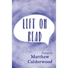 Left on Read: Poems by Matthew Calderwood
