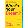 What's Your Dream?: Find Your Passion. Love Your Work. Build a Richer Life.