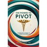 The Power to Pivot: A Physician's Journey to Career Fulfillment