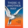 There Is Another Way: Essays, Poems and Stories