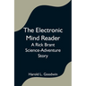 The Electronic Mind Reader: A Rick Brant Science-Adventure Story