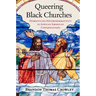 Queering Black Churches: Dismantling Heteronormativity in African American Congregations